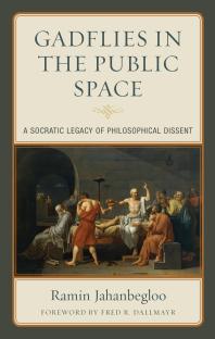 Gadflies In The Public Space A Socratic Legacy Of Philosophical Dissent Ramin Jahanbegloo Fred R Dallmayr Ramin Jahanbegloo