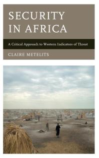 Security In Africa A Critical Approach To Western Indicators Of Threat Claire Metelits