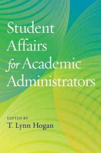 Student Affairs For Academic Administrators 1st Edition T Lynn Hogan