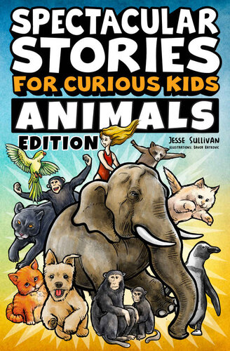 Spectacular Stories For Curious Kids Animals Edition Fascinating Tales To Inspire Amaze Young Readers Jesse Sullivan