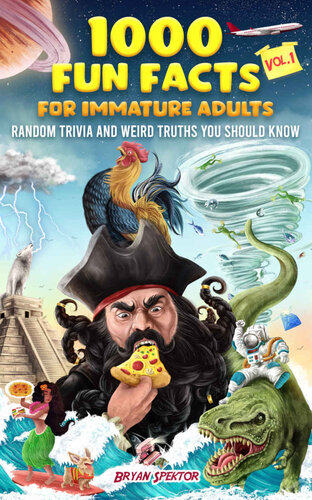 1000 Fun Facts For Immature Adults Random Trivia And Weird Truths You Should Know Vol 1 Bryan Spektor