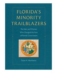 Floridas Minority Trailblazers The Men And Women Who Changed The Face Of Florida Government 1st Edition Susan Macmanus