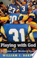Playing With God Religion And Modern Sport William J Baker