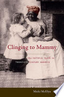 Clinging To Mammy The Faithful Slave In Twentiethcentury America Micki Mcelya