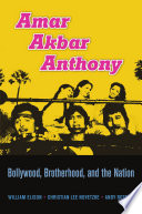 Amar Akbar Anthony Bollywood Brotherhood And The Nation 1st Edition William Elison