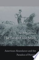 The Land Of Too Much American Abundance And The Paradox Of Poverty Monica Prasad