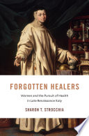 Forgotten Healers Women And The Pursuit Of Health In Late Renaissance Italy Sharon T Strocchia