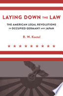 Laying Down The Law The American Legal Revolutions In Occupied Germany And Japan Rande W Kostal