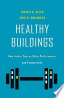 Healthy Buildings How Indoor Spaces Drive Performance And Productivity Joseph G Allen