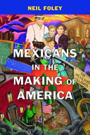 Mexicans In The Making Of America Neil Foley