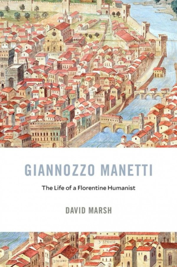 Giannozzo Manetti The Life Of A Florentine Humanist 1st Edition David Marsh