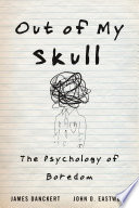Out Of My Skull The Psychology Of Boredom 1st Edition James Danckert