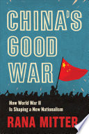Chinas Good War How World War Ii Is Shaping A New Nationalism 1st Edition Rana Mitter
