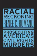 Racial Reckoning Prosecuting Americas Civil Rights Murders Renee C Romano