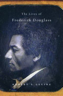 The Lives Of Frederick Douglass Robert S Levine