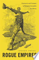 Rogue Empires Contracts And Conmen In Europes Scramble For Africa Steven Press