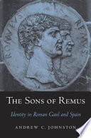 The Sons Of Remus Identity In Roman Gaul And Spain Andrew C Johnston
