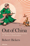 Out Of China How The Chinese Ended The Era Of Western Domination Robert Bickers