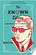 The Known Citizen A History Of Privacy In Modern America Sarah Elizabeth Igo