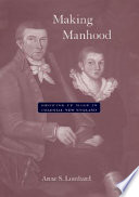 Making Manhood Growing Up Male In Colonial New England Anne S Lombard