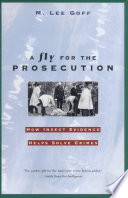 A Fly For The Prosecution How Insect Evidence Helps Solve Crimes M Lee Goff