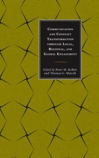 Communication And Conflict Transformation Through Local Regional And Global Engagement Through Local Regional And Global Engagements Peter M Kellett Thomas G Matyk