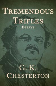 Tremendous Trifles Essays G K Chesterton
