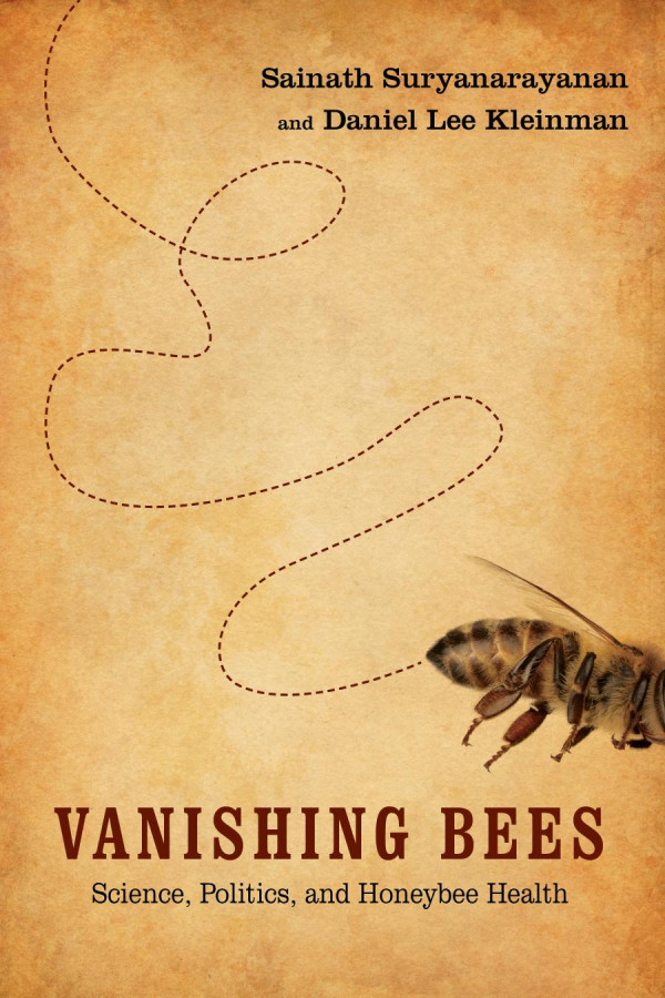 Vanishing Bees Science Politics And Honeybee Health 1st Edition Sainath Suryanarayanan Daniel Lee Kleinman