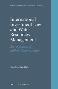 International Investment Law And Water Resources Management An Appraisal Of Indirect Expropriation 1st Edition Ana Maria Dazaclark