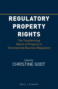 Regulatory Property Rights The Transforming Notion Of Property In Transnational Business Regulation 1st Edition Christine Godt