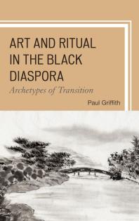 Art And Ritual In The Black Diaspora Archetypes Of Transition Paul Griffith