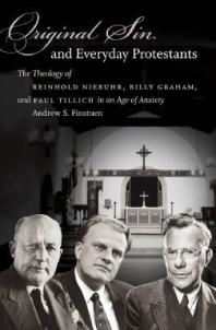 Original Sin And Everyday Protestants The Theology Of Reinhold Niebuhr Billy Graham And Paul Tillich In An Age Of Anxiety 1st Edition Andrew S Finstuen