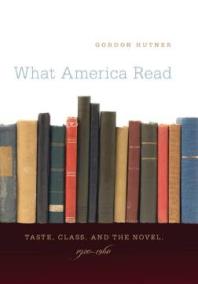 What America Read Taste Class And The Novel 19201960 1st Edition Gordon Hutner