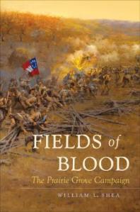Fields Of Blood The Prairie Grove Campaign 1st Edition William L Shea