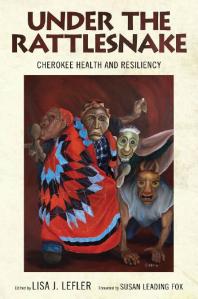 Under The Rattlesnake Cherokee Health And Resiliency 1st Edition Lisa J Lefler Susan Leading Fox Heidi M Altman Thomas N Belt Russell Townsend Michelle D Hamilton Roseanna Belt David N Cozzo Jenny James