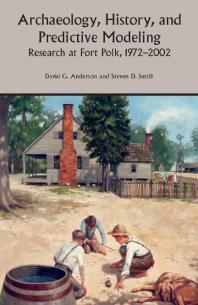 Archaeology History And Predictive Modeling Research At Fort Polk 19722002 1st Edition David G Anderson