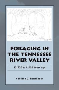 Foraging In The Tennessee River Valley 12500 To 8000 Years Ago 1st Edition Kandace D Hollenbach