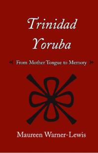 Trinidad Yoruba From Mothertongue To Memory 1st Edition Maureen Warnerlewis