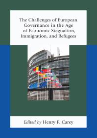 The Challenges Of European Governance In The Age Of Economic Stagnation Immigration And Refugees Henry F Carey Roy Gardner Elisabeth Lambert Abdelgawad Jeanmarc Akakpo Zeynep Arkan Esther Barb Ruth A Bevan Klaus Brummer Rebekah Dowd Tero Erkkil