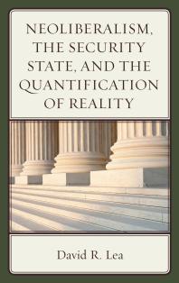 Neoliberalism The Security State And The Quantification Of Reality David R Lea