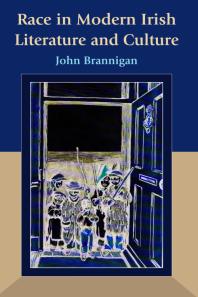 Race In Modern Irish Literature And Culture 1st Edition John Brannigan