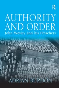 Authority And Order John Wesley And His Preachers 1st Edition Adrian Burdon