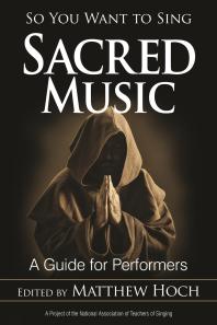 So You Want To Sing Sacred Music A Guide For Performers Matthew Hoch