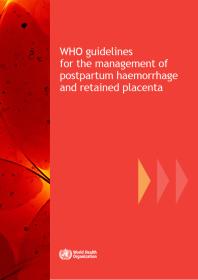 Who Guidelines For The Management Of Postpartum Haemorrhage And Retained Placenta 1st Edition World Health Organization