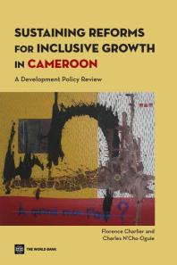 Sustaining Reforms For Inclusive Growth In Cameroon A Development Policy Review 1st Edition Florence Charlier Florence Charlier Armand Atomate