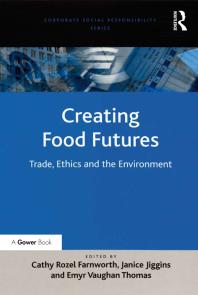Creating Food Futures Trade Ethics And The Environment 1st Edition Janice Jiggins Cathy Rozel Farnworth Dr Cathy Rozel Farnworth Professor Guler Aras Professor David Crowther