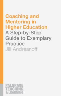Coaching And Mentoring In Higher Education A Stepbystep Guide To Exemplary Practice Jill Andreanoff