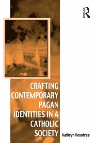 Crafting Contemporary Pagan Identities In A Catholic Society Kathryn Rountree