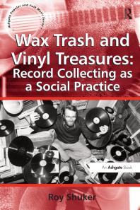 Wax Trash And Vinyl Treasures Record Collecting As A Social Practice Record Collecting As A Social Practice 1st Edition Roy Shuker Professor Derek B Scott Professor Stan Hawkins