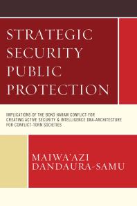 Strategic Security Public Protection Implications Of The Boko Haram Conflict For Creating Active Security And Intelligence Dnaarchitecture For Conflicttorn Societies Maiwaazi Dandaurasamu